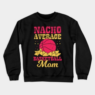 Nacho Average Basketball Mom Crewneck Sweatshirt